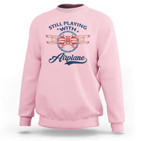 Still Playing With Airplane Sweatshirt Aviation Lover Airline Pilot - Wonder Print Shop