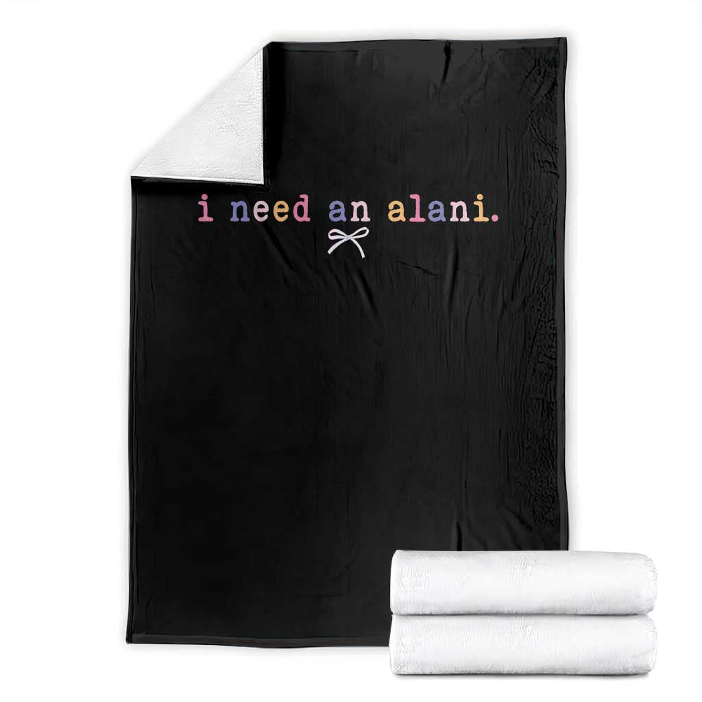 I Need An Alani Throw Blanket Funny Drinking Trendy Summer