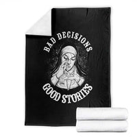 Funny Unholy Nun Throw Blanket Bad Decisions Good Stories