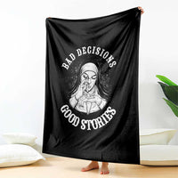 Funny Unholy Nun Throw Blanket Bad Decisions Good Stories