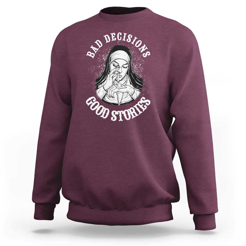 Funny Unholy Nun Sweatshirt Bad Decisions Good Stories