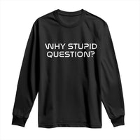 Why Stupid Question Long Sleeve Shirt Funny Space Quote Sci Fi Book