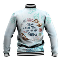 Light blue unisex baseball jacket back print with otters and 'Mom Loves You Like No Otters'